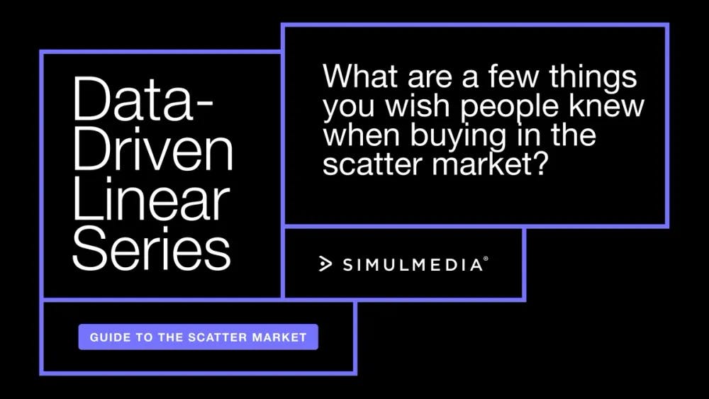 What are a few things you wish people knew about when buying in the scatter market?