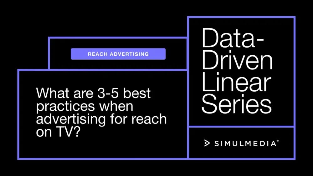 What are 3-5 best practices when advertising for reach on TV?